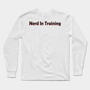 Nerd in training Long Sleeve T-Shirt